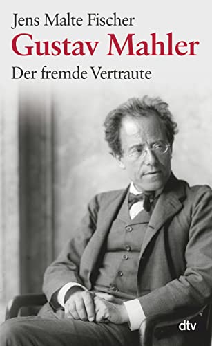 Gustav Mahler: Der fremde Vertraute – Biographie